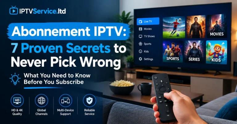 Abonnement IPTV: 7 Proven Secrets to Never Pick Wrong